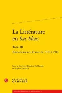 La littérature en bas-bleus. Tome III, Romancières en France de 1870 à 1914
