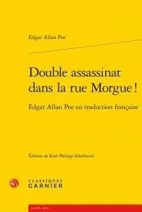 Double assassinat dans la rue Morgue ! : Edgar Allan Poe en traduction française