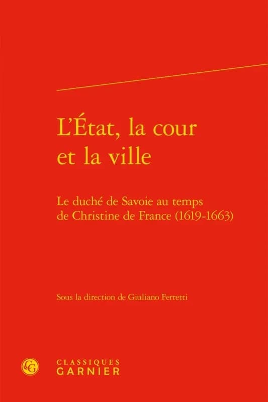 L'État, la cour et la ville : le duché de Savoie au temps de Christine de France, 1619-1663