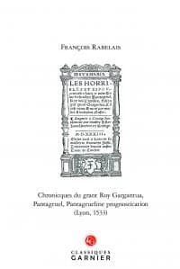 Chronicques du grant Roy Gargantua, Pantagruel, Pantagrueline prognostication : Lyon, 1533 ([Reproduction en fac-similé])