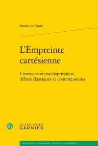 L'empreinte cartésienne : l'interaction psychophysique, débats classiques et contemporains