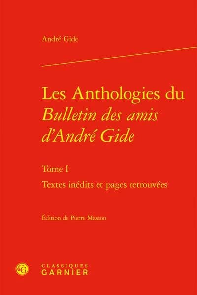 Les anthologies du "Bulletin des amis d'André Gide". Tome I, Textes inédits et pages retrouvées
