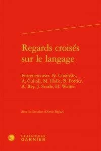 Regards croisés sur le langage : entretiens avec N. Chomsky, A. Culioli, M. Halle, B. Pottier, A. Rey, J. Searle, H. Walter
