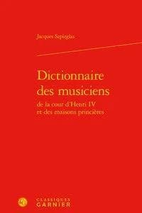 Dictionnaire des musiciens : de la cour d'Henri IV et des maisons princières
