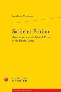 Satire et fiction dans les oeuvres de Marcel Proust et de Henry James