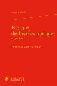 Poétique des histoires tragiques, 1559-1644 : "pleines de chair et de sang"