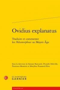 "Ovidius explanatus" : traduire et commenter les "Métamorphoses" au Moyen âge