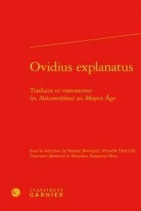 "Ovidius explanatus" : traduire et commenter les "Métamorphoses" au Moyen âge