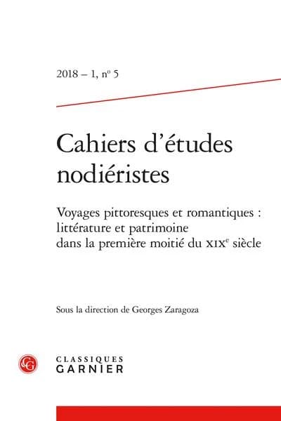 Cahiers d'études nodiéristes n.5 : voyages pittoresques et romantiques : littérature et patrimoine dans la première moitié du XIXe siècle