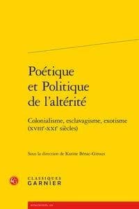 Poétique et politique de l'altérité : colonialisme, esclavagisme, exotisme (XVIIIe-XXIe siècles)