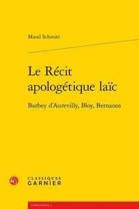 Le récit apologétique laïc : Barbey d'Aurevilly, Bloy, Bernanos