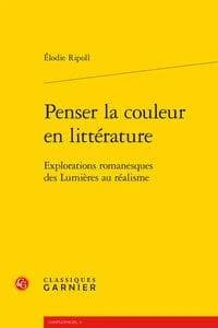 Penser la couleur en littérature : explorations romanesques des Lumières au réalisme