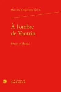 À l'ombre de Vautrin : Proust et Balzac