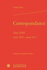 Correspondance. Tome XXII, Avril 1870-mars 1872