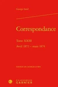 Correspondance. Tome XXIII, Avril 1872-mars 1874