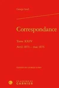 Correspondance. Tome XXIV, Avril 1874-mai 1876