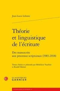 Théorie et linguistique de l'écriture : des manuscrits aux processus scripturaux, 1983-2018