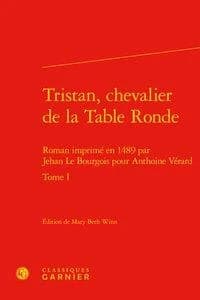 Tristan, chevalier de la Table ronde : roman imprimé en 1489 par Jehan Le Bourgois pour Anthoine Vérard