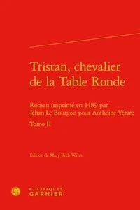 Tristan, chevalier de la Table ronde : roman imprimé en 1489 par Jehan Le Bourgois pour Anthoine Vérard