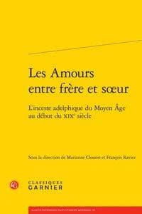 Les amours entre frère et soeur : l'inceste adelphique du Moyen âge au début du XIXe siècle