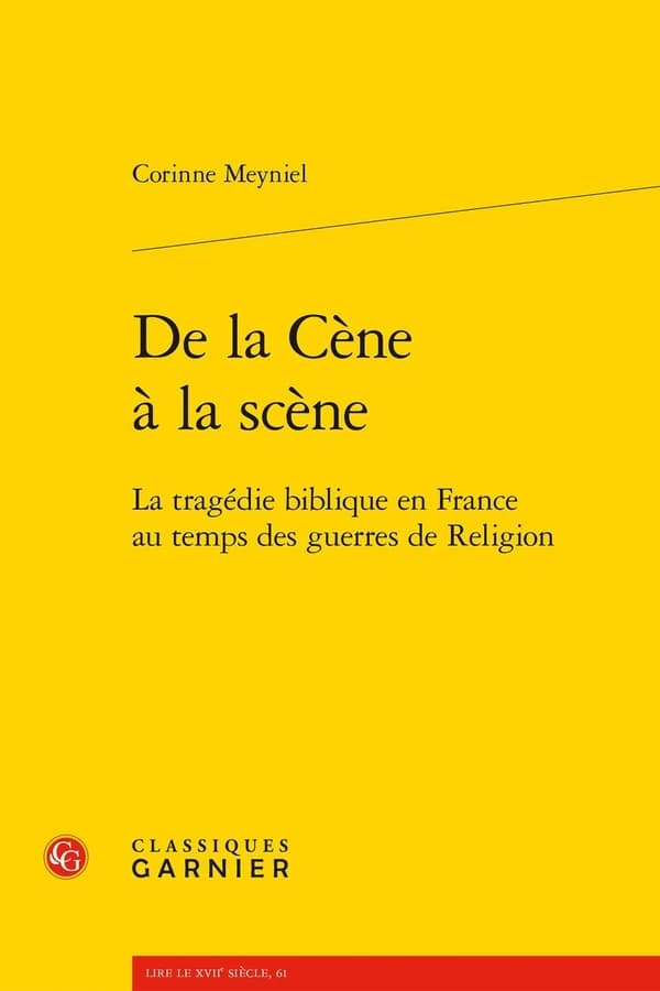 De la Cène à la scène : la tragédie biblique en France au temps des guerres de religion