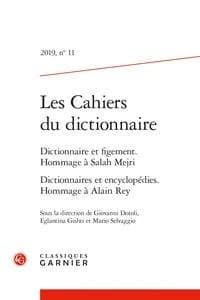 Les cahiers du dictionnaire n.11 : 2019 ; dictionnaire et figement. Hommage à Salah Mejri ; dictionnaires et encyclopédies. Hommage à Alain Rey