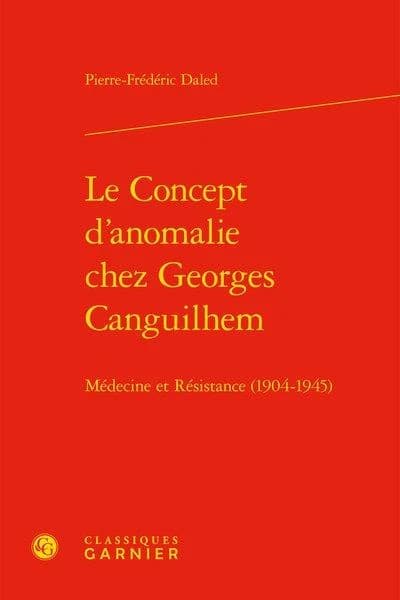 Le concept d'anomalie chez Georges Canguilhem : médecine et résistance, 1904-1945