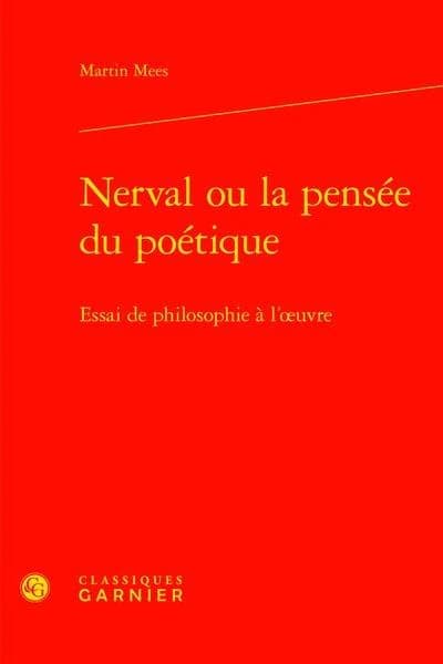 Nerval ou La pensée du poétique : essai de philosophie à l'oeuvre