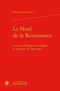 Le Nord de la Renaissance : la carte, l'humanisme suédois et la genèse de l'Arctique