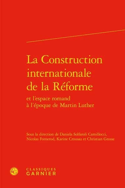 La construction internationale de la Réforme : et l'espace romand à l'époque de Martin Luther