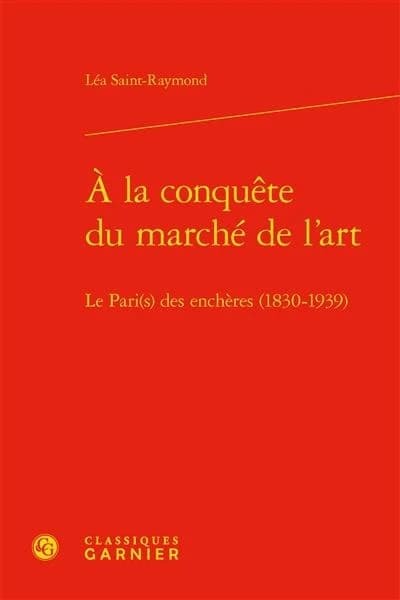 À la conquête du marché de l'art : le Pari(s) des enchères (1830-1939)