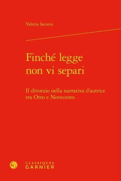 Finché legge non vi separi : il divorzio nella narrativa d'autrice tra Otto e Novecento