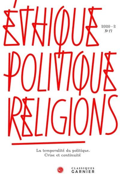 Éthique, politique, religions n.17 : la temporalité du politique. crise et continuité