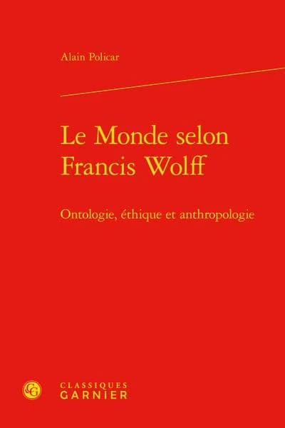 Le monde selon Francis Wolff : ontologie, éthique et anthropologie