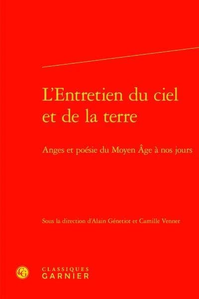 L'entretien du ciel et de la terre : anges et poésie du Moyen âge à nos jours