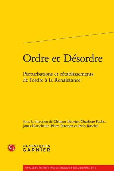 Ordre et désordre : perturbations et rétablissements de l'ordre à la Renaissance : [actes de la 1ère Rencontre doctorale de l'Association des doctorants du Centre d'études supérieures de la Renaissance, Tours, 18 mai 2017]