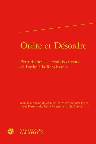 Ordre et désordre : perturbations et rétablissements de l'ordre à la Renaissance : [actes de la 1ère Rencontre doctorale de l'Association des doctorants du Centre d'études supérieures de la Renaissance, Tours, 18 mai 2017]