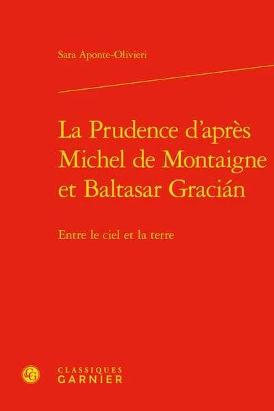 La prudence d'après Michel de Montaigne et Baltasar Gracián : entre ciel et terre