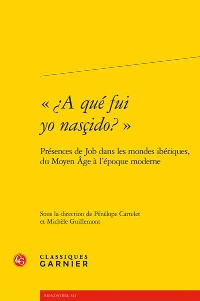 "¿A qué fui yo nasçido ?" : présence de Job dans les mondes ibériques, du Moyen âge à l'époque moderne