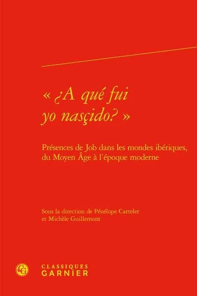 "¿A qué fui yo nasçido ?" : présence de Job dans les mondes ibériques, du Moyen âge à l'époque moderne
