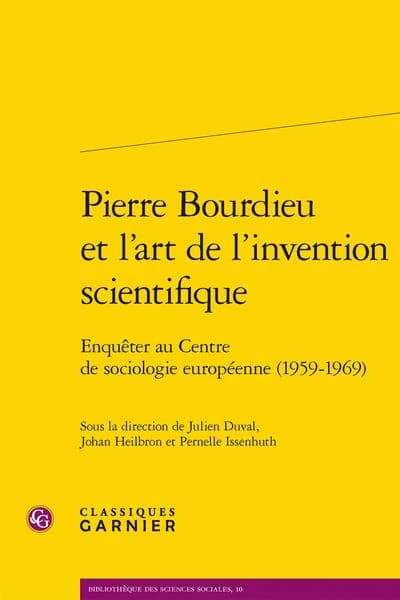 Pierre Bourdieu et l'art de l'invention scientifique : enquêter au Centre de sociologie européenne, 1959-1969
