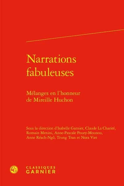 Narrations fabuleuses : mélanges en l'honneur de Mireille Huchon