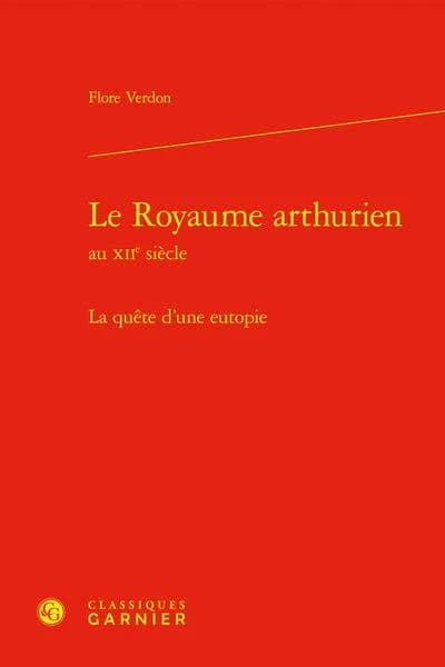 Le royaume arthurien au XIIe siècle : la quête d'une eutopie