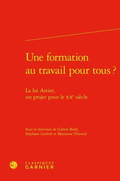 Une formation au travail pour tous ? : la loi Astier, un projet pour le XXe siècle