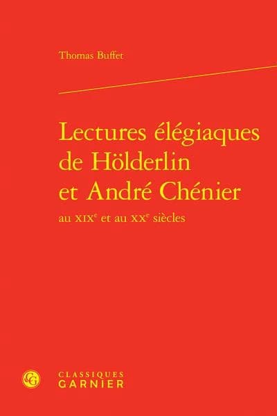 Lectures élégiaques de Hölderlin et André Chénier au XIXe et au XXe siècles