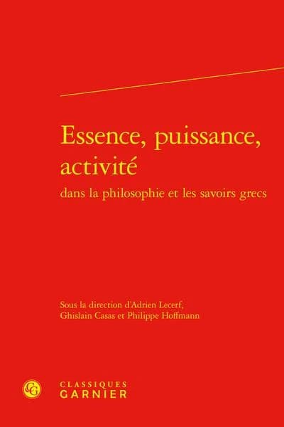 Essence, puissance, activité : dans la philosophie et les savoirs grecs