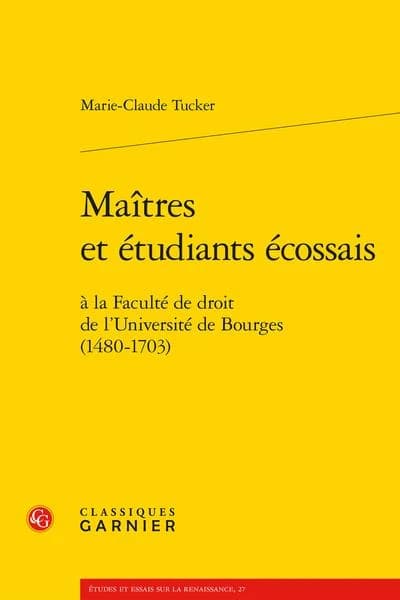 Maîtres et étudiants écossais : à la Faculté de droit de l'Université de Bourges, 1480-1703