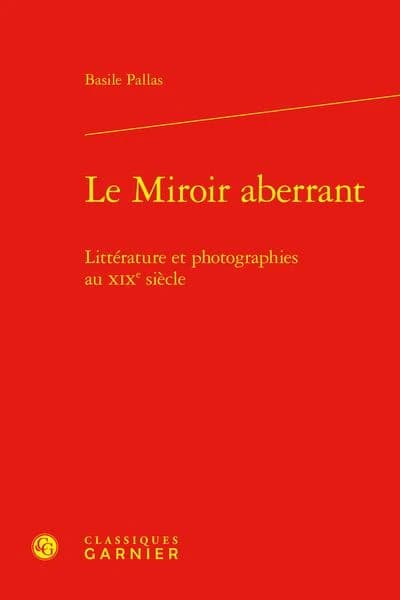 Le miroir aberrant : littérature et photographies au XIXe siècle
