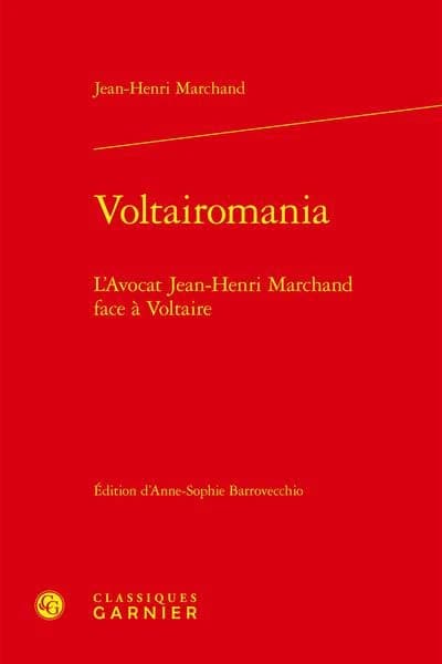 Voltairomania : l'avocat Jean-Henri Marchand face à Voltaire ([Reproduction en fac-similé]) édition critique par Anne-Sophie Barrovecchio