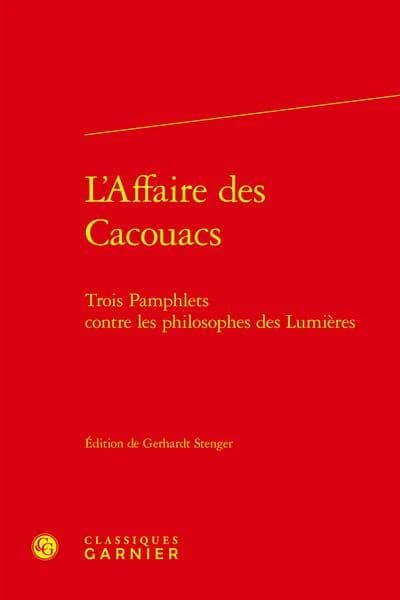 L'affaire des Cacouacs : trois pamphlets contre les philosophes des Lumières ([Reproduction en fac-similé]) édition critique par Gerhardt Stenger